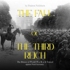 The_Fall_of_the_Third_Reich__The_Decisions_and_Battles_that_Spelled_Doom_for_Nazi_Germany
