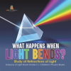 What_Happens_When_Light_Bends__Study_of_Refractions_of_Light_Science_of_Light_Book_Grade_5_Chil