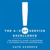 The_A_-_Z_of_Service_Excellence__The_Essential_Guide_to_Becoming_a_Customer_Service_Professional