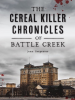 The_Cereal_Killer_Chronicles_of_Battle_Creek