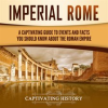 Imperial_Rome__A_Captivating_Guide_to_Events_and_Facts_You_Should_Know_About_the_Roman_Empire