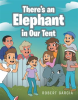 There_s_an_Elephant_in_Our_Tent