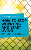 A_Joosr_Guide_to____How_to_Stop_Worrying_and_Start_Living_by_Dale_Carnegie