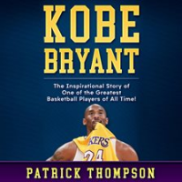 Kobe_Bryant__The_Inspirational_Story_of_One_of_the_Greatest_Basketball_Players_of_All_Time_