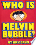 Who_is_Melvin_Bubble_