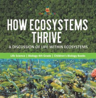 How_Ecosystems_Thrive___A_Discussion_of_Life_Within_Ecosystems_Life_Science_Biology_4th_Grade