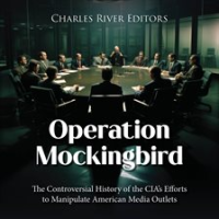 Operation_Mockingbird__The_Controversial_History_of_the_CIA_s_Efforts_to_Manipulate_American_Medi