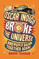 How_Oscar_Indigo_broke_the_universe__and_put_it_back_together_again_