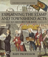 Explaining_the_Stamp_and_Townshend_Acts