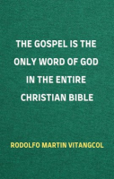 The_Gospel_Is_the_Only_Word_of_God_in_the_Entire_Christian_Bible