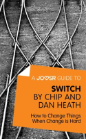 A_Joosr_Guide_to____Switch_by_Chip_and_Dan_Heath