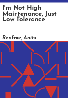 I_m_not_high_maintenance__just_low_tolerance