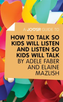 A_Joosr_Guide_to____How_to_Talk_So_Kids_Will_Listen_and_Listen_So_Kids_Will_Talk_by_Faber___Mazlish