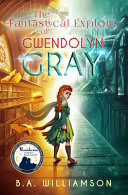 The_fantastical_exploits_of_Gwendolyn_Gray