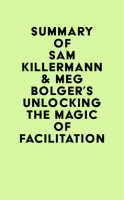 Summary_of_Sam_Killermann___Meg_Bolger_s_Unlocking_the_Magic_of_Facilitation