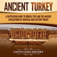 Ancient_Turkey__A_Captivating_Guide_to_G__bekli_Tepe_and_the_Ancient_Civilizations_of_Anatolia_and