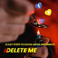 Delete_Me__D_S_M__7_Steps_to_Social_Media_Abstinence