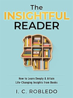 The_Insightful_Reader__How_to_Learn_Deeply___Attain_Life-Changing_Insights_from_Books