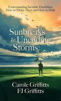Sunbreaks_in_Unending_Storms__Understanding_Invisible_Disabilities__How_to_Thrive_There__and_How