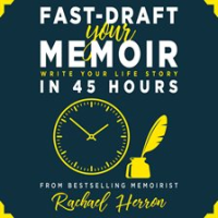 Fast-Draft_Your_Memoir__Write_Your_Life_Story_in_45_Hours