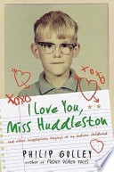 I_love_you__Miss_Huddleston_and_other_inappropriate_longings_of_my_Indiana_childhood