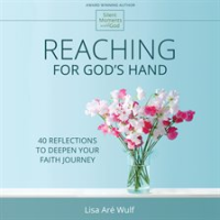 Reaching_for_God_s_Hand__40_Reflections_to_Deepen_Your_Faith_Journey