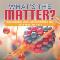 What_s_the_Matter__Measuring_Heat_and_Matter__Fourth_Grade_Nonfiction_Books__Science__Nature___Ho