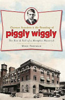 Clarence_Saunders___the_Founding_of_Piggly_Wiggly