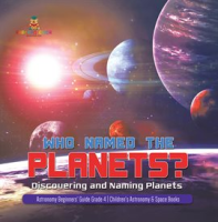 Who_Named_the_Planets____Discovering_and_Naming_Planets_Astronomy_Beginners__Guide_Grade_4_Chil