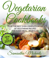 Vegetarian_Cookbooks__70_of_the_Best_Ever_Complete_Book_of_Vegetarian_Recipes_for_Every_Meal