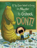 If_you_ever_want_to_bring_an_alligator_to_school__don_t_