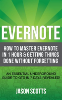 Evernote__How_to_Master_Evernote_in_1_Hour___Getting_Things_Done_Without_Forgetting____An_Essential